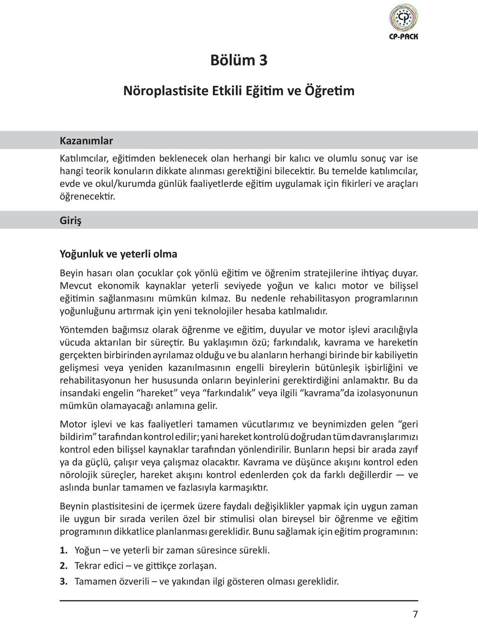 Giriş Yoğunluk ve yeterli olma Beyin hasarı olan çocuklar çok yönlü eğitim ve öğrenim stratejilerine ihtiyaç duyar.