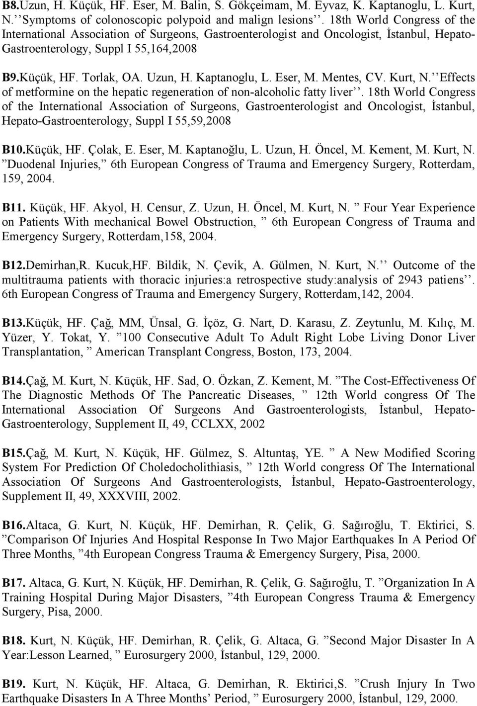 Kaptanoglu, L. Eser, M. Mentes, CV. Kurt, N. Effects of metformine on the hepatic regeneration of non-alcoholic fatty liver.