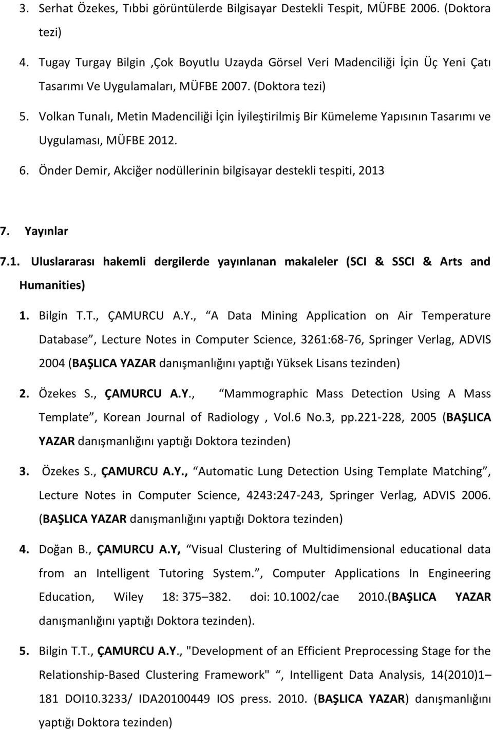 Volkan Tunalı, Metin Madenciliği İçin İyileştirilmiş Bir Kümeleme Yapısının Tasarımı ve Uygulaması, MÜFBE 2012