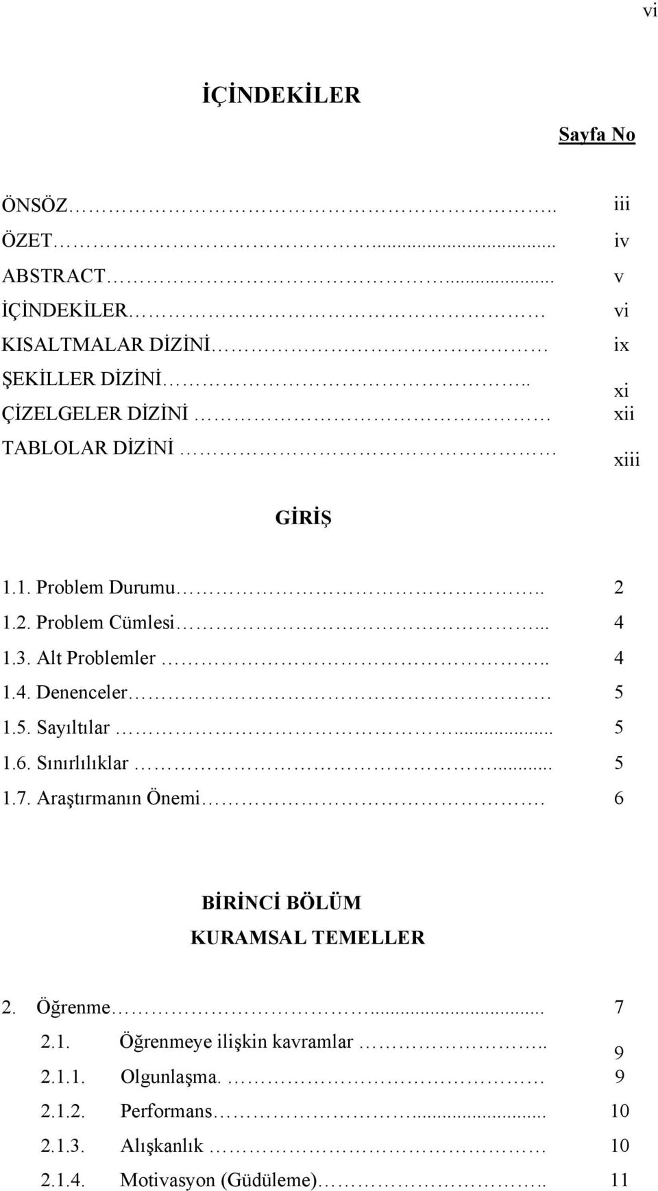 Alt Problemler.. 1.4. Denenceler. 4 5 1.5. Sayıltılar... 5 1.6. Sınırlılıklar... 5 1.7. Araştırmanın Önemi.