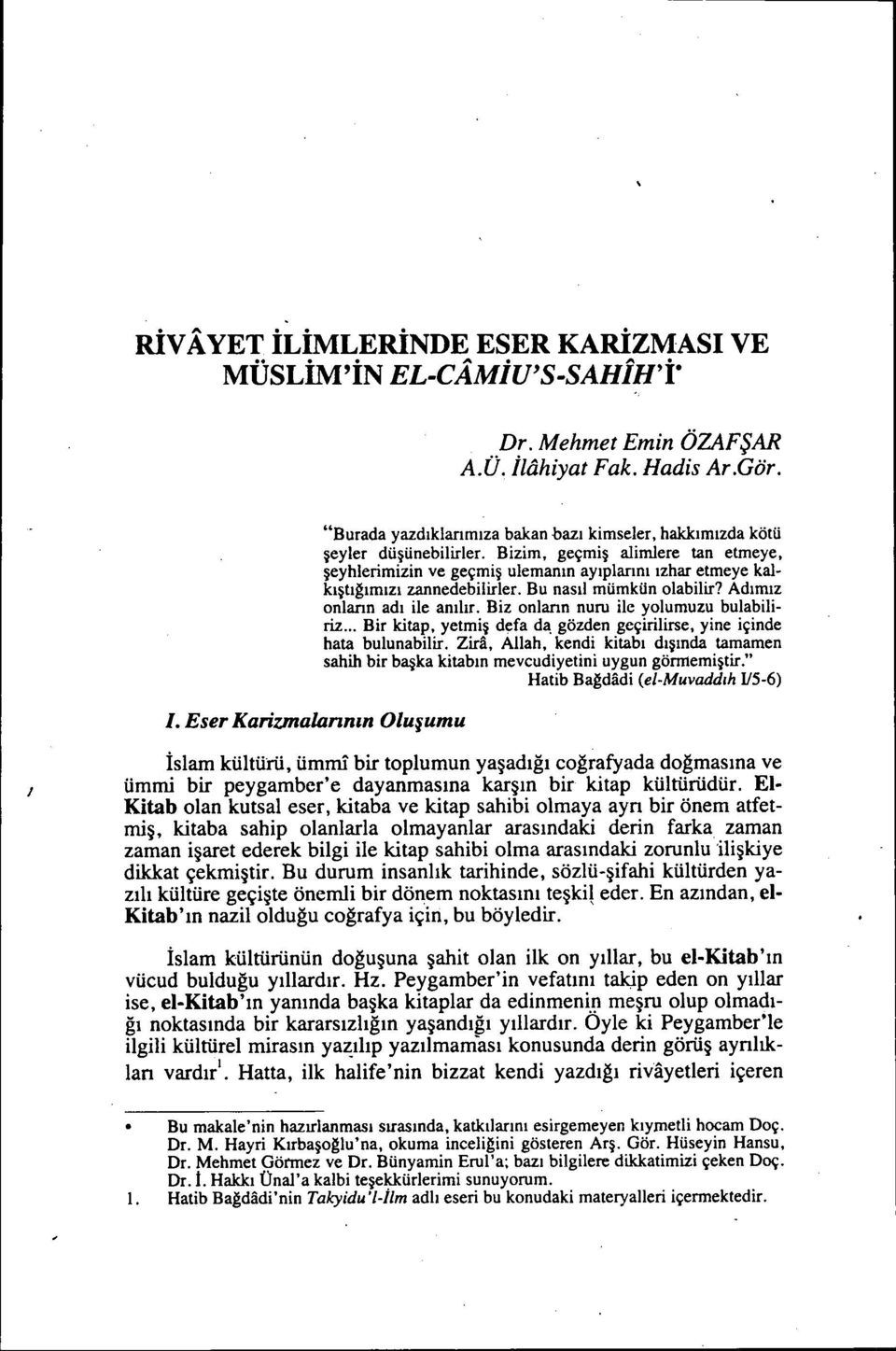 Bizim, geçmiş alimlere tan etmeye, şeyhlerimizin ve geçmiş ulemanın ayıplannı ızhar etmeye kalkıştıgımızı zannedebilirler. Bu nasıl mümkün olabilir? Adımız onlann adı ile anılır.