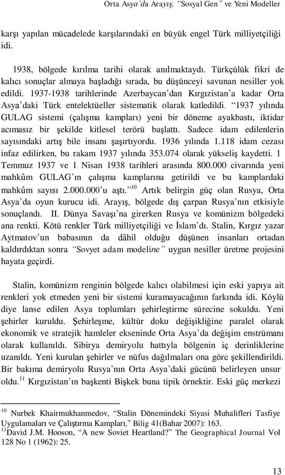 1937-1938 tarihlerinde Azerbaycan dan Kırgızistan a kadar Orta Asya daki Türk entelektüeller sistematik olarak katledildi.