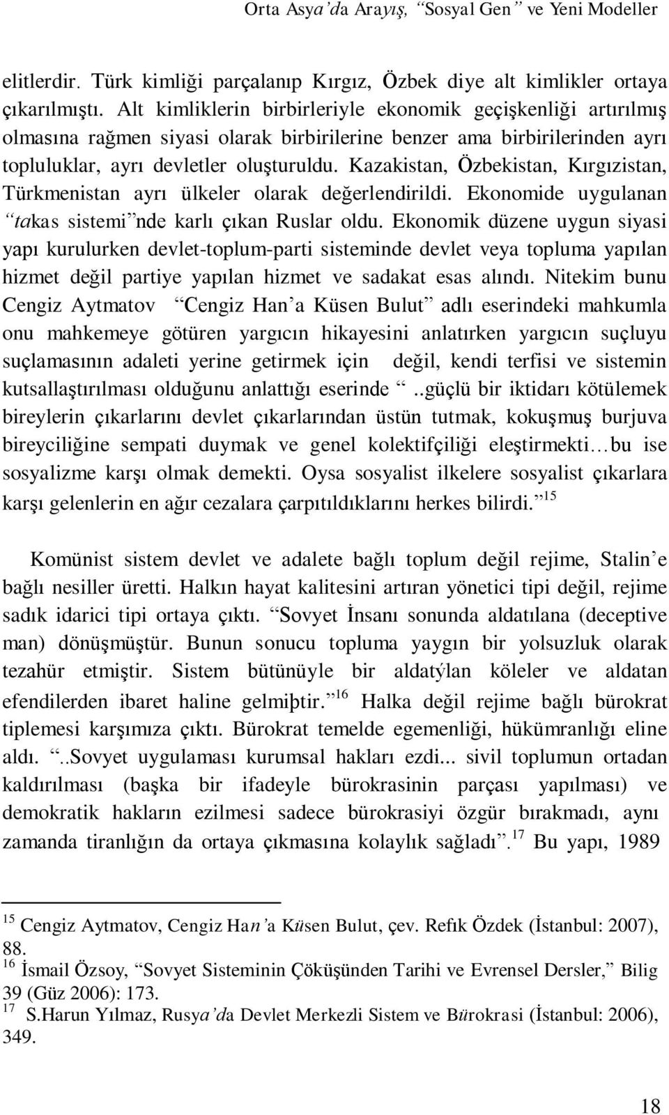 Kazakistan, Özbekistan, Kırgızistan, Türkmenistan ayrı ülkeler olarak değerlendirildi. Ekonomide uygulanan takas sistemi nde karlı çıkan Ruslar oldu.