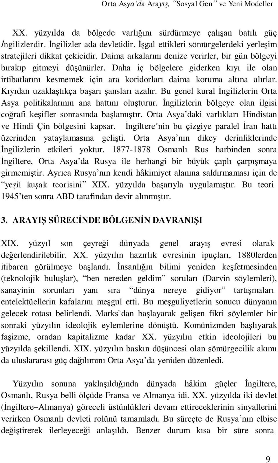 Kıyıdan uzaklaştıkça başarı şansları azalır. Bu genel kural İngilizlerin Orta Asya politikalarının ana hattını oluşturur. İngilizlerin bölgeye olan ilgisi coğrafi keşifler sonrasında başlamıştır.