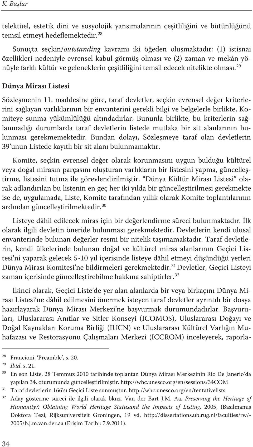 çeşitliliğini temsil edecek nitelikte olması.f29 Dünya Mirası Listesi Sözleşmenin 11.