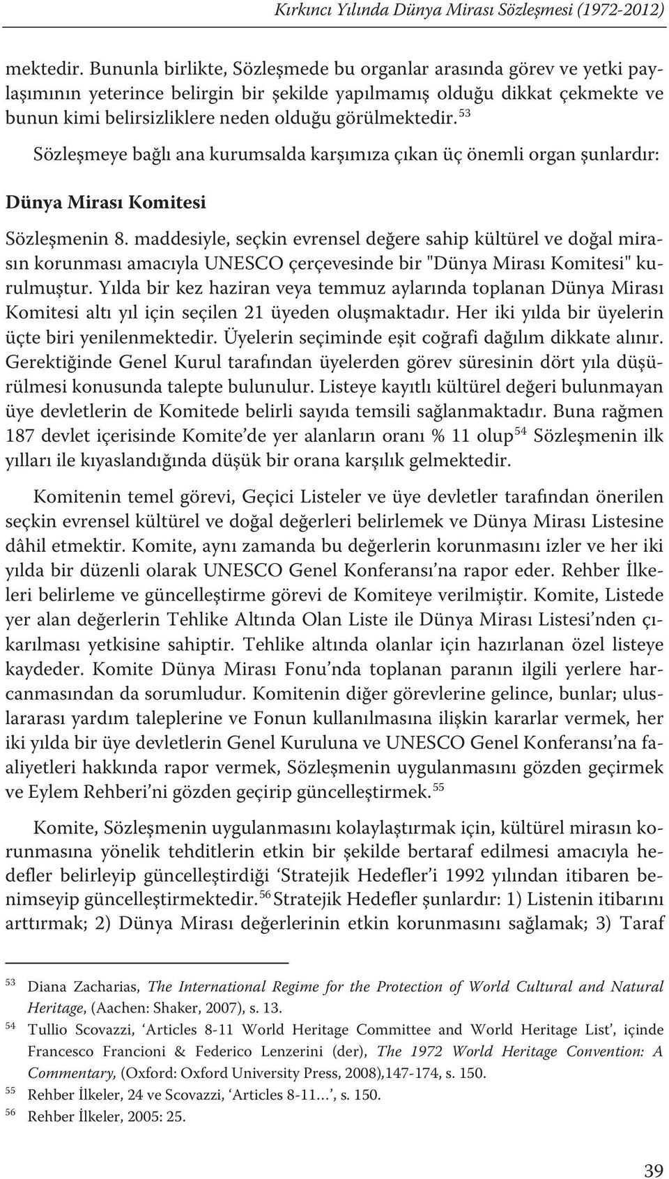 f53 Sözleşmeye bağlı ana kurumsalda karşımıza çıkan üç önemli organ şunlardır: Dünya Mirası Komitesi Sözleşmenin 8.