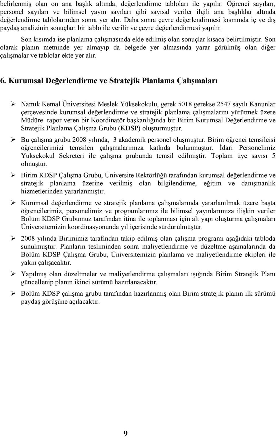 Daha sonra çevre değerlendirmesi kısmında iç ve dış paydaş analizinin sonuçları bir tablo ile verilir ve çevre değerlendirmesi yapılır.