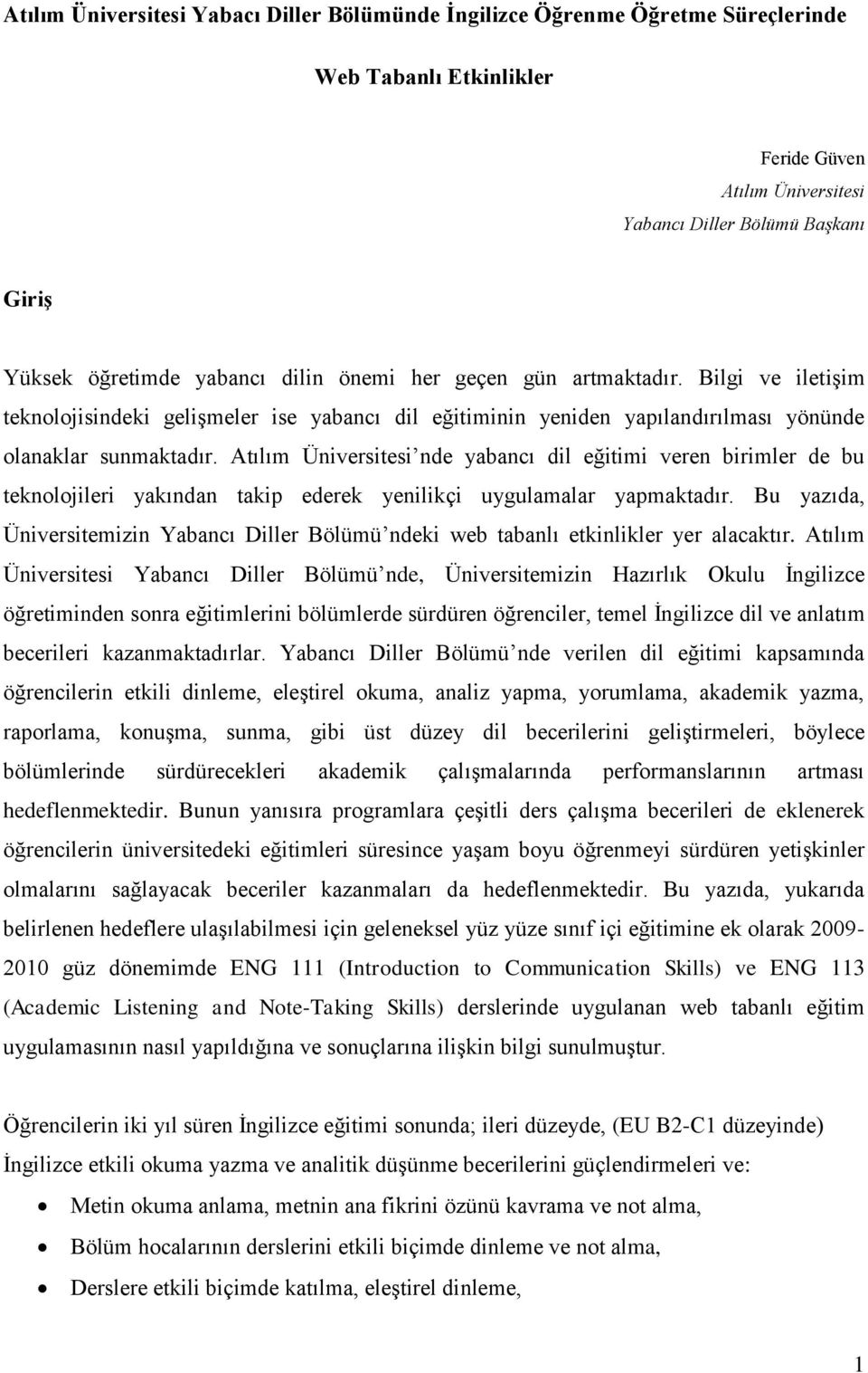 Atılım Üniversitesi nde yabancı dil eğitimi veren birimler de bu teknolojileri yakından takip ederek yenilikçi uygulamalar yapmaktadır.