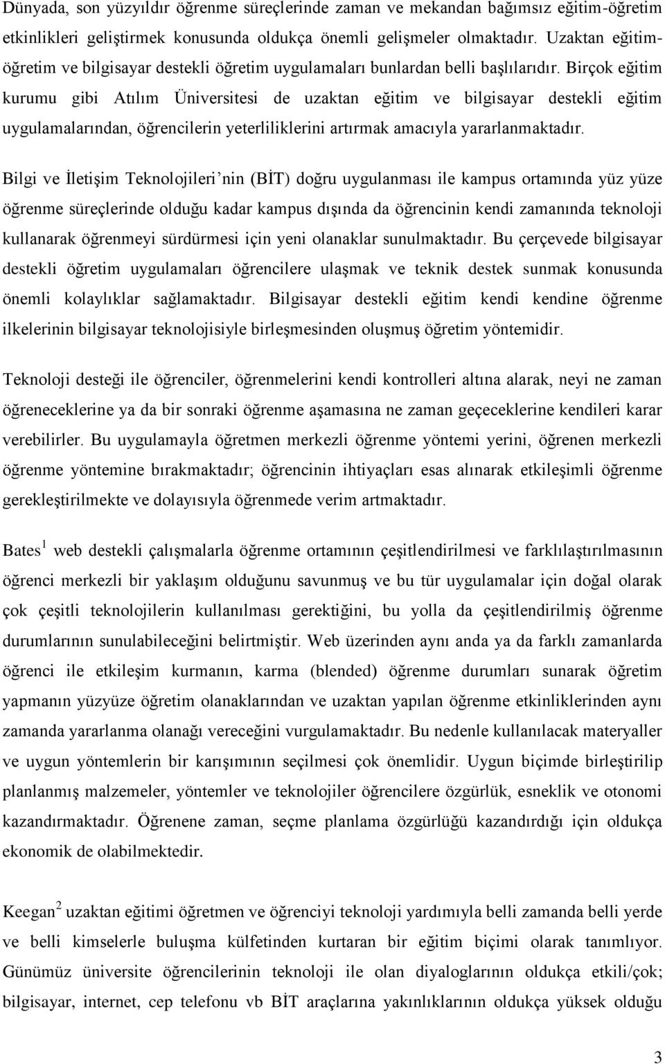 Birçok eğitim kurumu gibi Atılım Üniversitesi de uzaktan eğitim ve bilgisayar destekli eğitim uygulamalarından, öğrencilerin yeterliliklerini artırmak amacıyla yararlanmaktadır.