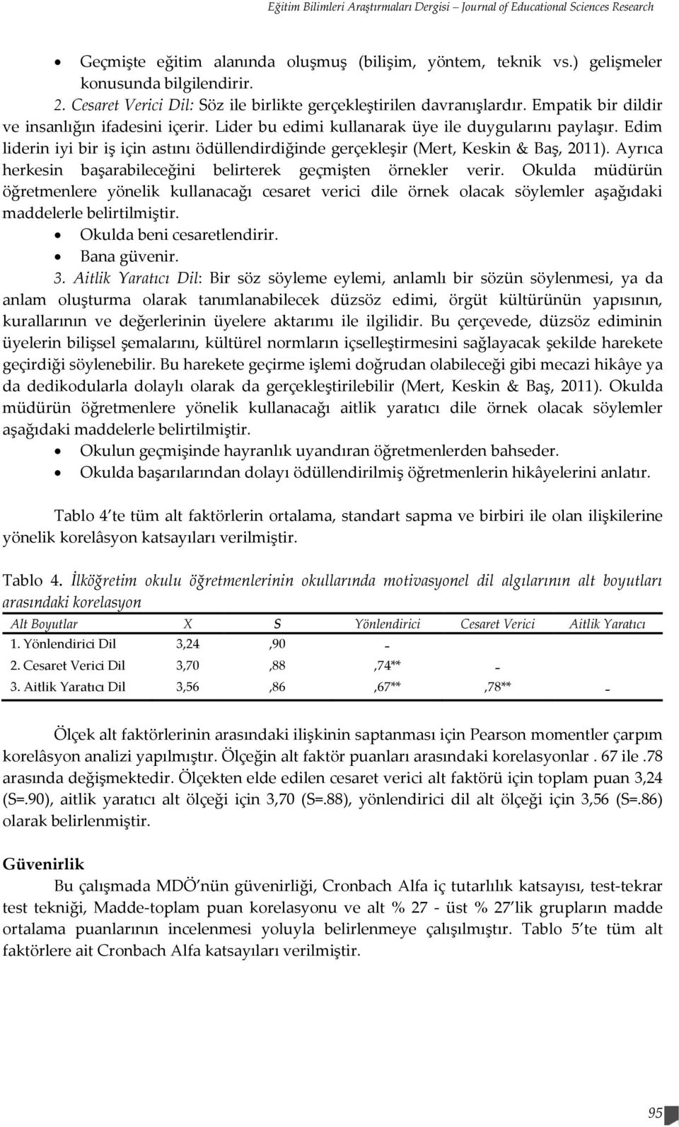 Edim liderin iyi bir iş için astını ödüllendirdiğinde gerçekleşir (Mert, Keskin & Baş, 2011). Ayrıca herkesin başarabileceğini belirterek geçmişten örnekler verir.