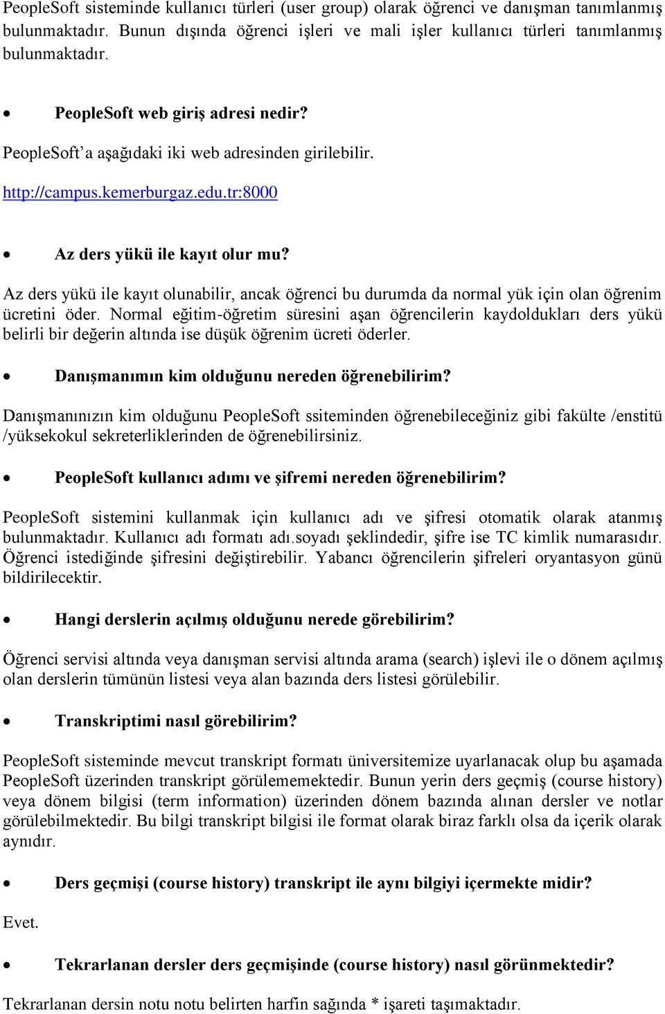 Az ders yükü ile kayıt olunabilir, ancak öğrenci bu durumda da normal yük için olan öğrenim ücretini öder.