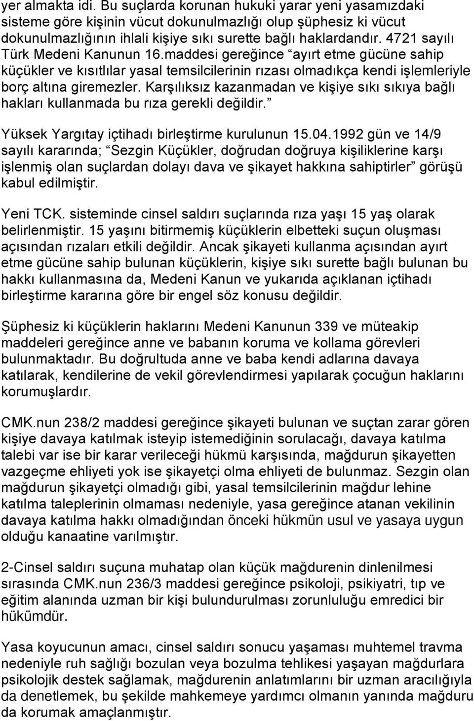 Karşılıksız kazanmadan ve kişiye sıkı sıkıya bağlı hakları kullanmada bu rıza gerekli değildir. Yüksek Yargıtay içtihadı birleştirme kurulunun 15.04.