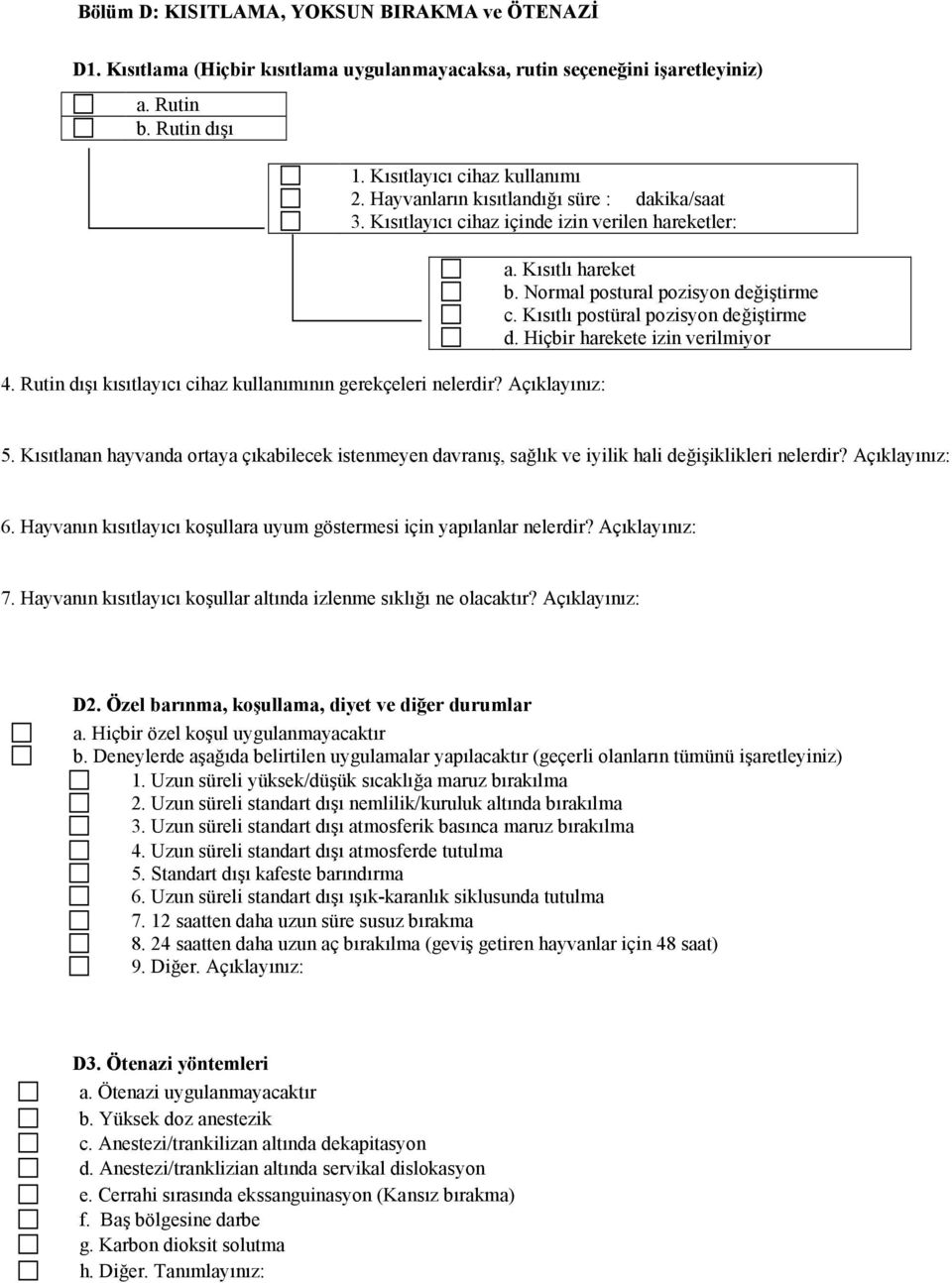 Normal postural pozisyon değiştirme c. Kısıtlı postüral pozisyon değiştirme d. Hiçbir harekete izin verilmiyor 5.