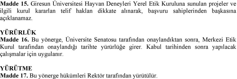 dikkate alınarak, başvuru sahiplerinden başkasına açıklanamaz. YÜRÜRLÜK Madde 16.