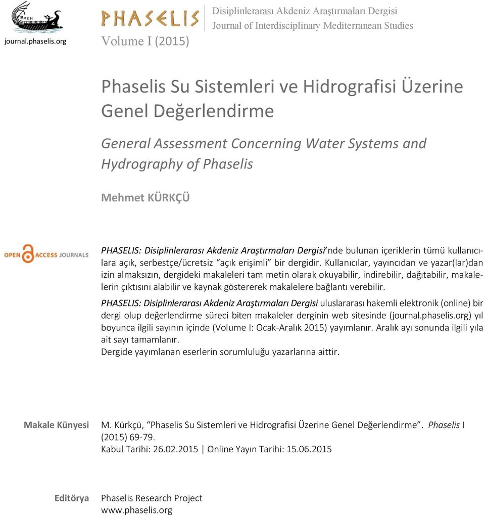 Assessment Concerning Water Systems and Hydrography of Phaselis Mehmet KÜRKÇÜ PHASELIS: Disiplinlerarası Akdeniz Araştırmaları Dergisi nde bulunan içeriklerin tümü kullanıcılara açık,