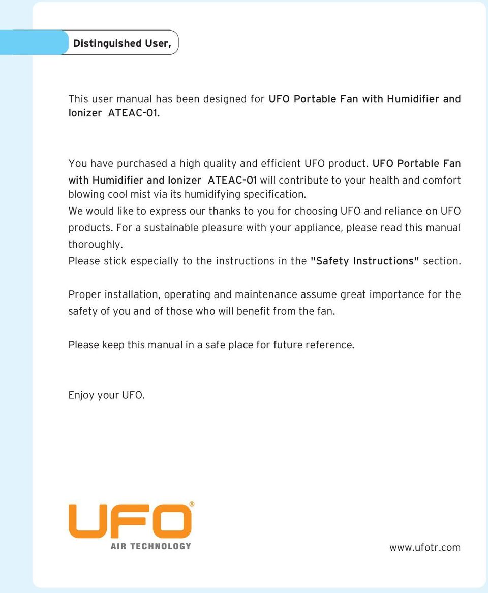 We would like to express our thanks to you for choosing UFO and reliance on UFO products. For a sustainable pleasure with your appliance, please read this manual thoroughly.