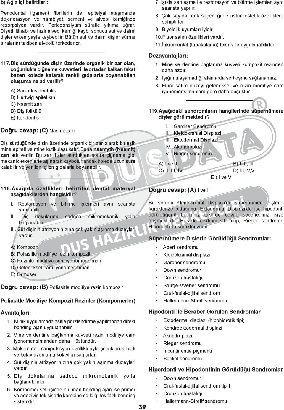 Diş sürdüğünde dişin üzerinde organik bir zar olan, çoğunlukla çiğneme kuvvetleri ile ortadan kalkan fakat bazen kolede kalarak renkli gıdalarla boyanabilen oluşuma ne ad verilir?