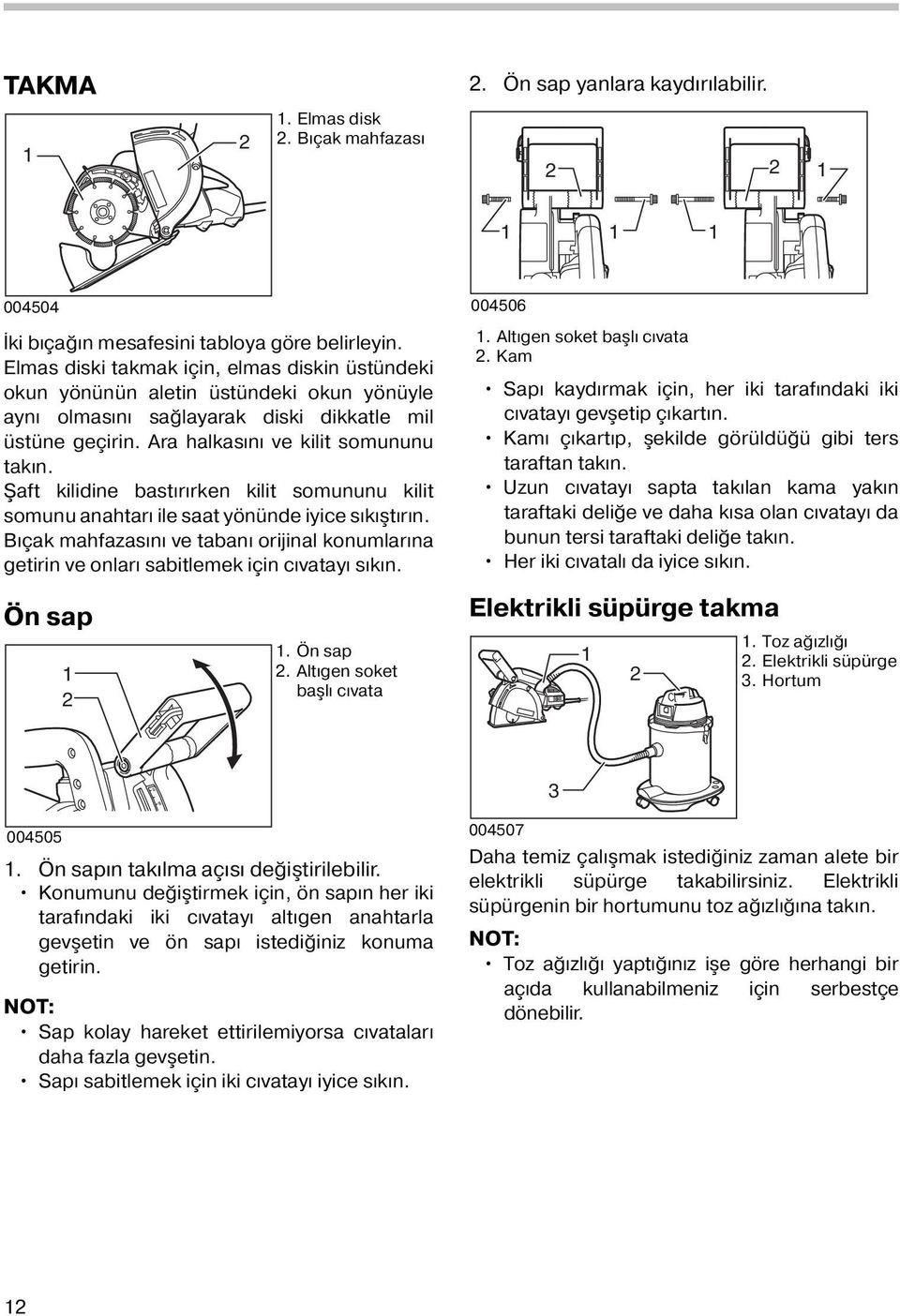 Şaft kilidine bastırırken kilit somununu kilit somunu anahtarı ile saat yönünde iyice sıkıştırın. Bıçak mahfazasını ve tabanı orijinal konumlarına getirin ve onları sabitlemek için cıvatayı sıkın.