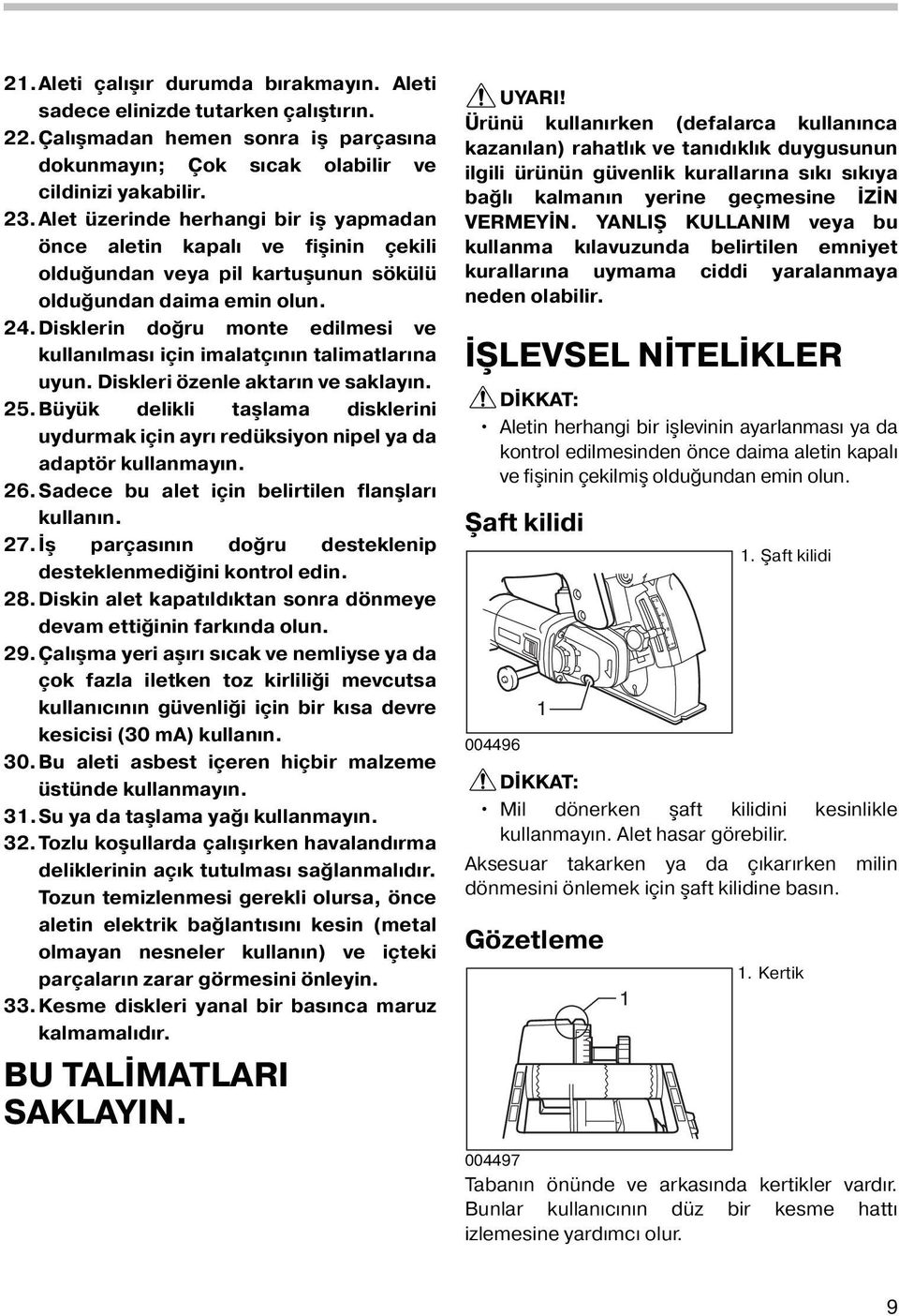 Disklerin doğru monte edilmesi ve kullanılması için imalatçının talimatlarına uyun. Diskleri özenle aktarın ve saklayın. 5.