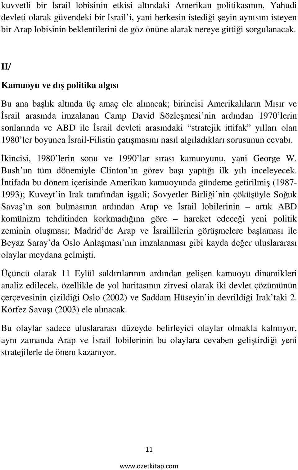 II/ Kamuoyu ve dış politika algısı Bu ana başlık altında üç amaç ele alınacak; birincisi Amerikalıların Mısır ve İsrail arasında imzalanan Camp David Sözleşmesi nin ardından 1970 lerin sonlarında ve