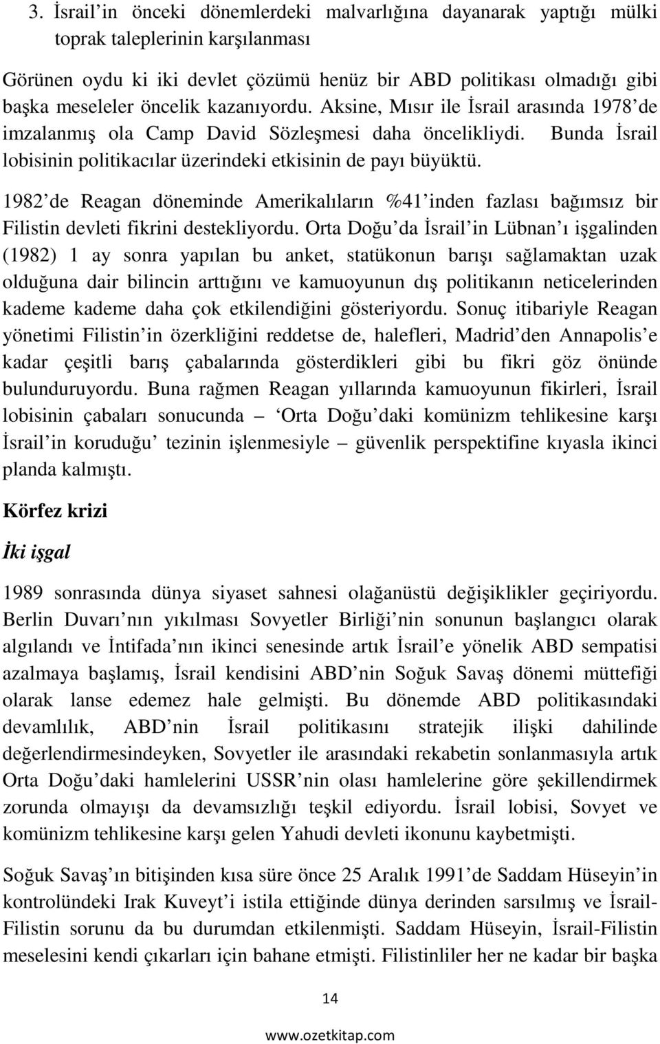 1982 de Reagan döneminde Amerikalıların %41 inden fazlası bağımsız bir Filistin devleti fikrini destekliyordu.