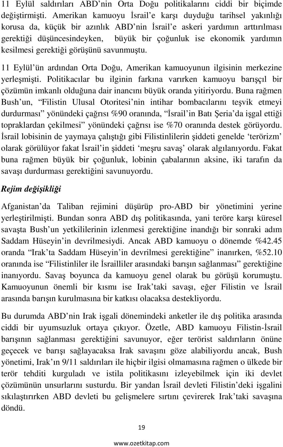 yardımın kesilmesi gerektiği görüşünü savunmuştu. 11 Eylül ün ardından Orta Doğu, Amerikan kamuoyunun ilgisinin merkezine yerleşmişti.