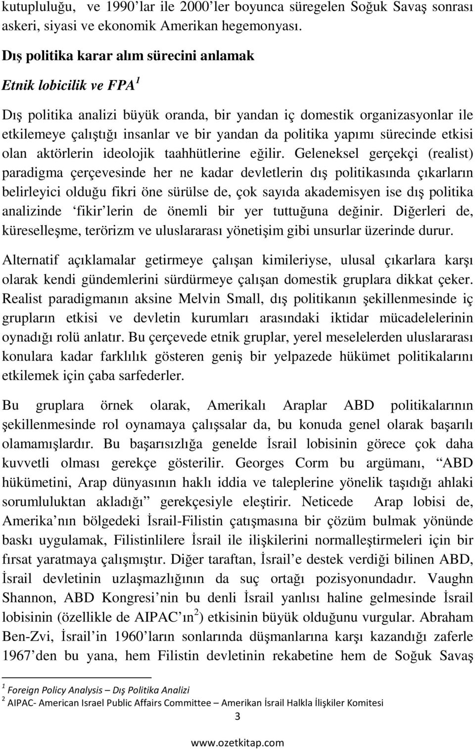 yapımı sürecinde etkisi olan aktörlerin ideolojik taahhütlerine eğilir.