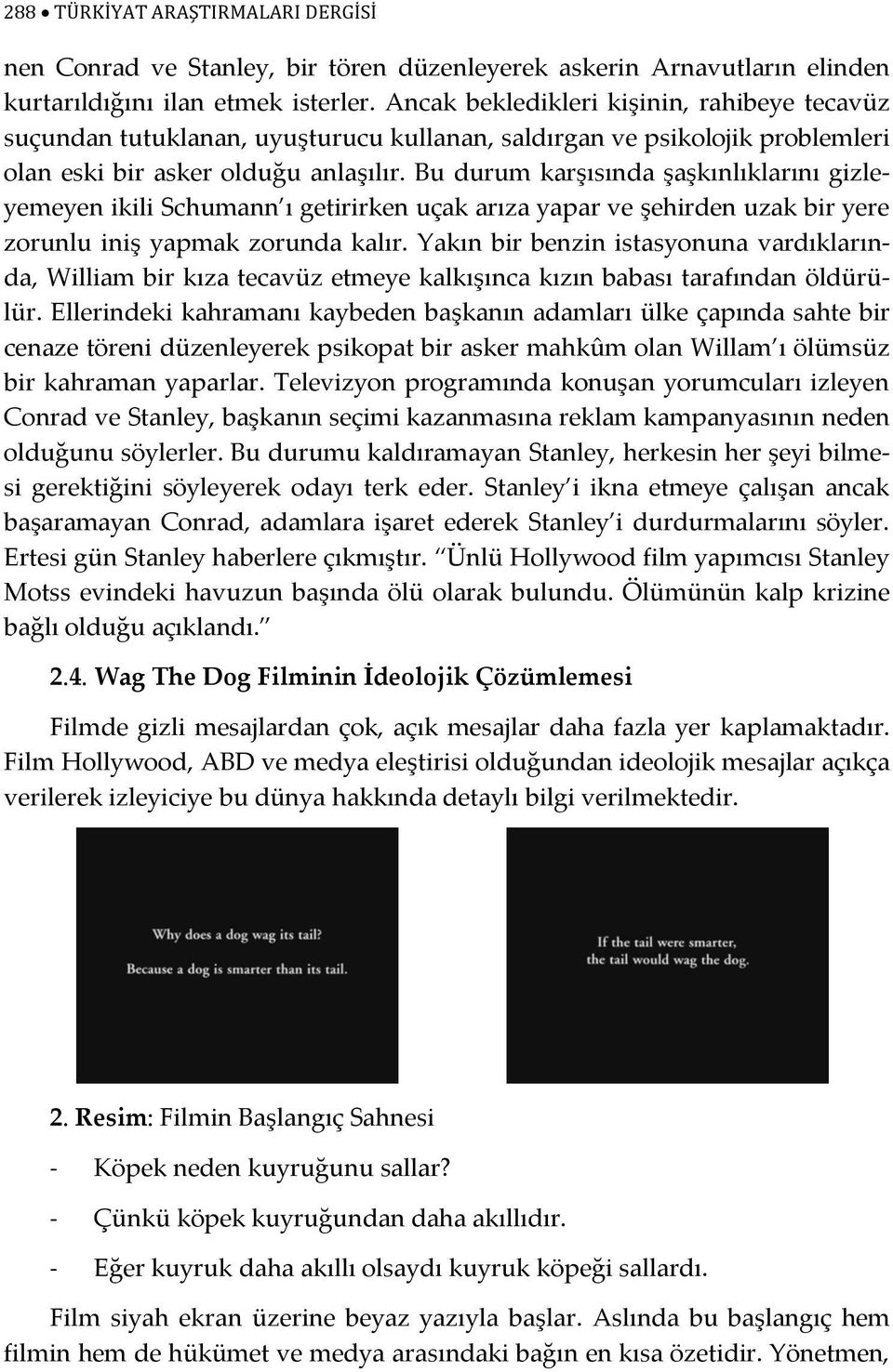 Bu durum karşısında şaşkınlıklarını gizleyemeyen ikili Schumann ı getirirken uçak arıza yapar ve şehirden uzak bir yere zorunlu iniş yapmak zorunda kalır.