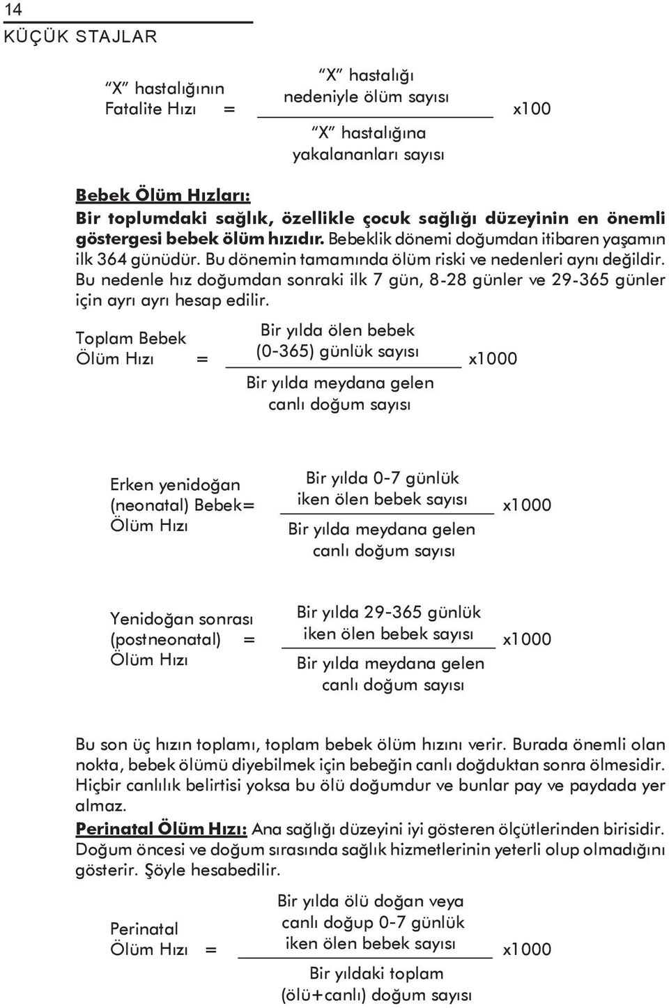 Bu nedenle hız doğumdan sonraki ilk 7 gün, 8-28 günler ve 29-365 günler için ayrı ayrı hesap edilir.