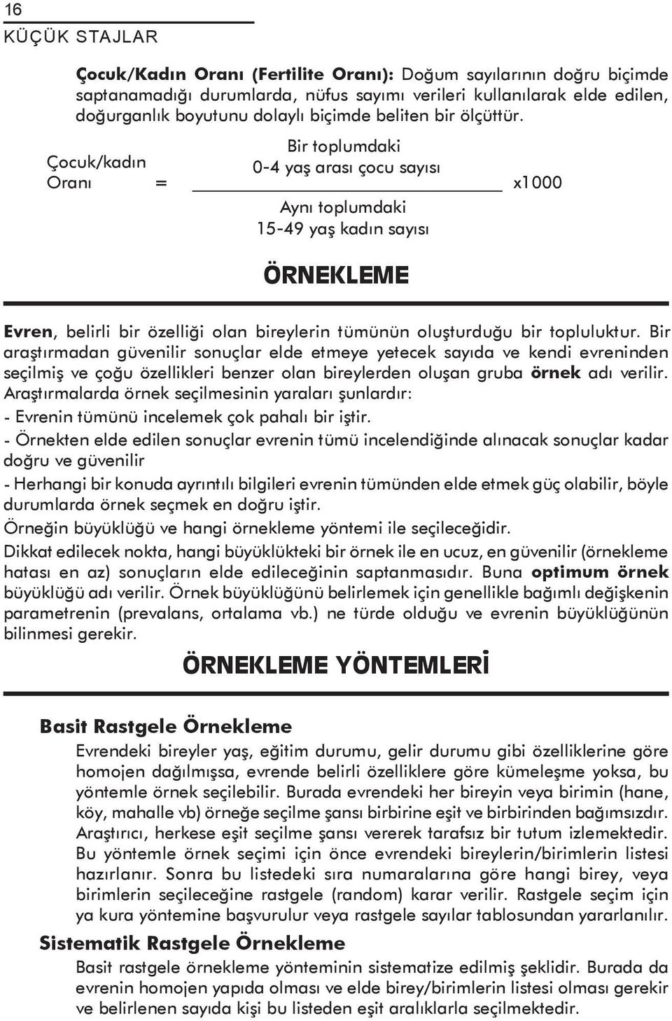 Bir toplumdaki Çocuk/kadın 0-4 yaş arası çocu sayısı Oranı = x1000 Aynı toplumdaki 15-49 yaş kadın sayısı ÖRNEKLEME Evren, belirli bir özelliği olan bireylerin tümünün oluşturduğu bir topluluktur.