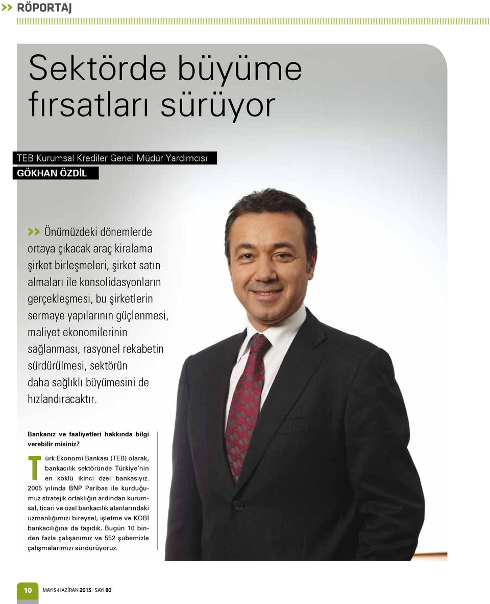 hızlandıracaktır. Bankanız ve faaliyetleri hakkında bilgi verebilir misiniz? Türk Ekonomi Bankası (TEB) olarak, bankacılık sektöründe Türkiye nin en köklü ikinci özel bankasıyız.