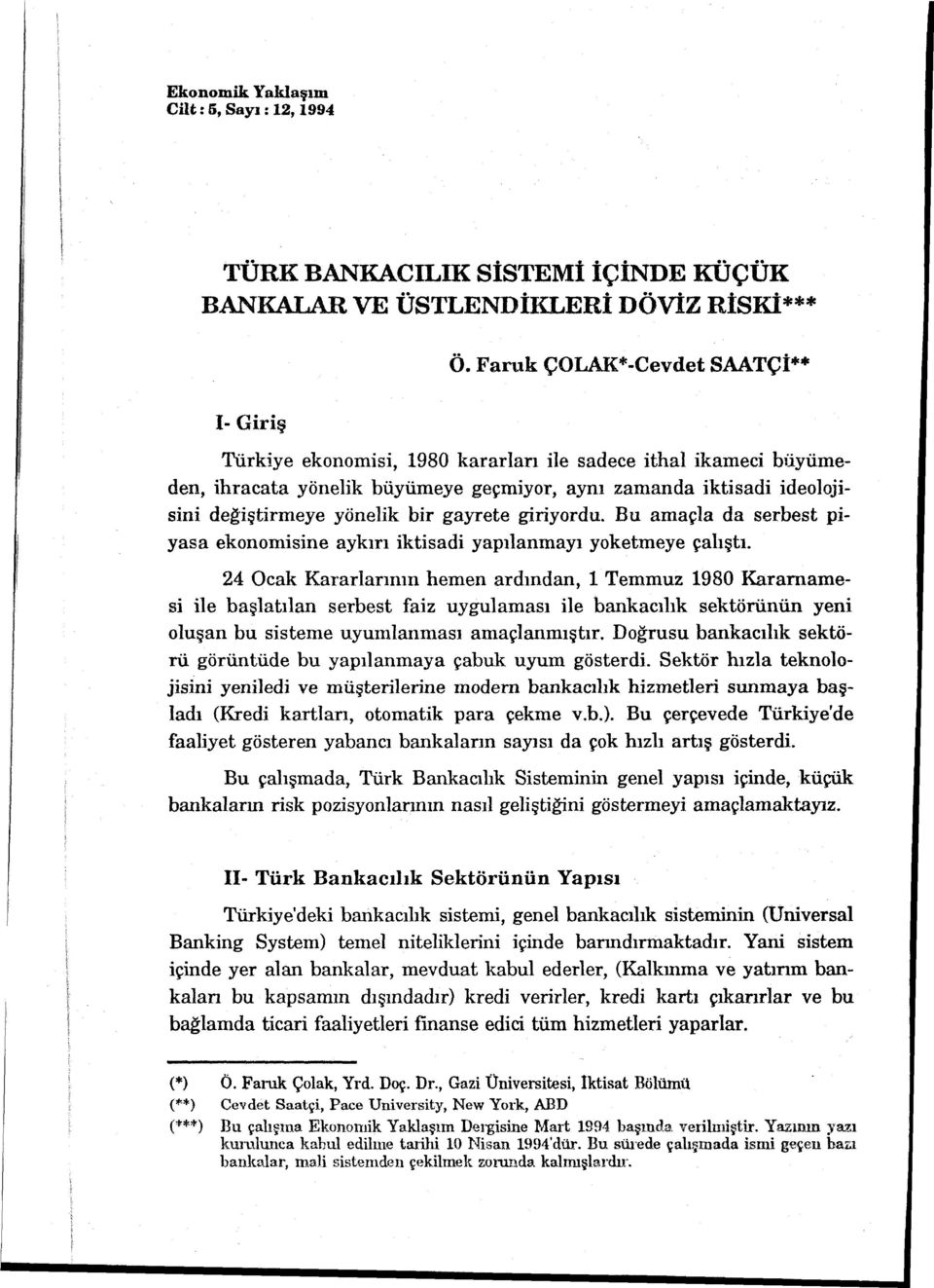 bir gayrete giriyordu. Bu amaçla da serbest piyasa ekonomisine aykırı iktisadi yapılanınayı yoketmeye çalıştı.