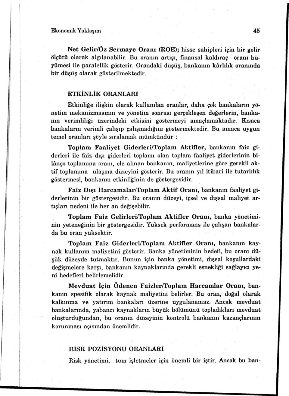 ETKİNLİK ORANLARI Etkinliğe ilişkin olarak kullanılan oranlar, daha çok bankaların yönetim mekanizmasının ve yönetim sonrası gerçekleşen değerlerin, bankanın verimliliği üzerindeki etkisini