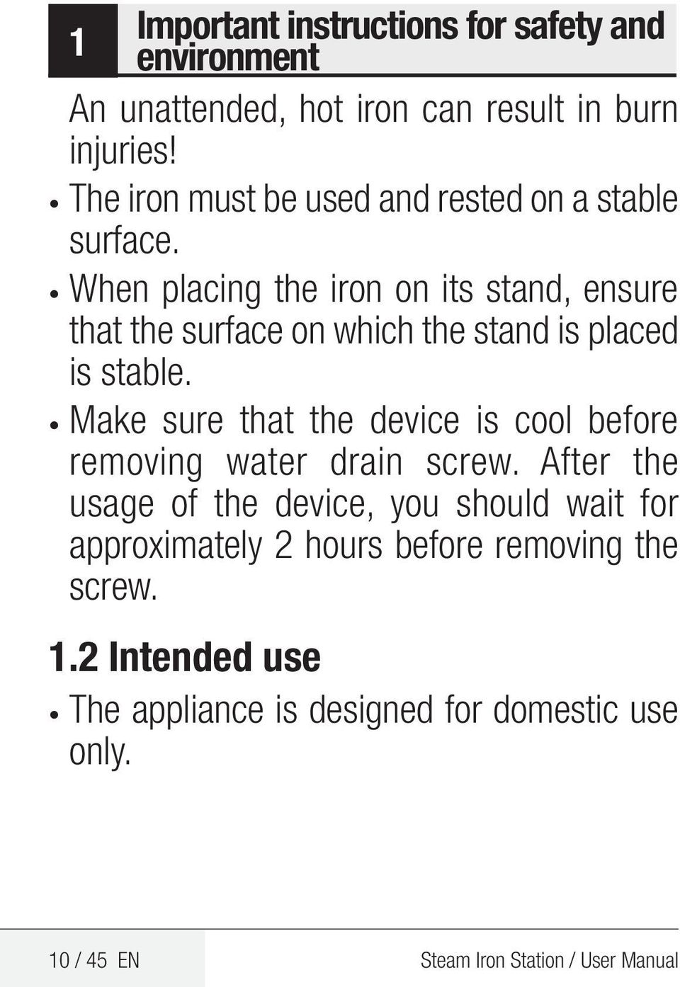 When placing the iron on its stand, ensure that the surface on which the stand is placed is stable.
