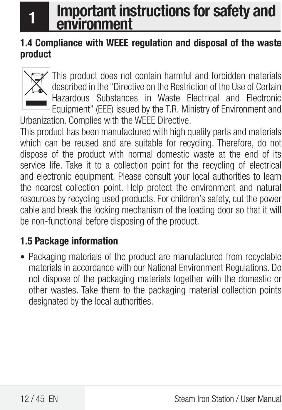 Hazardous Substances in Waste Electrical and Electronic Equipment (EEE) issued by the T.R. Ministry of Environment and Urbanization. Complies with the WEEE Directive.