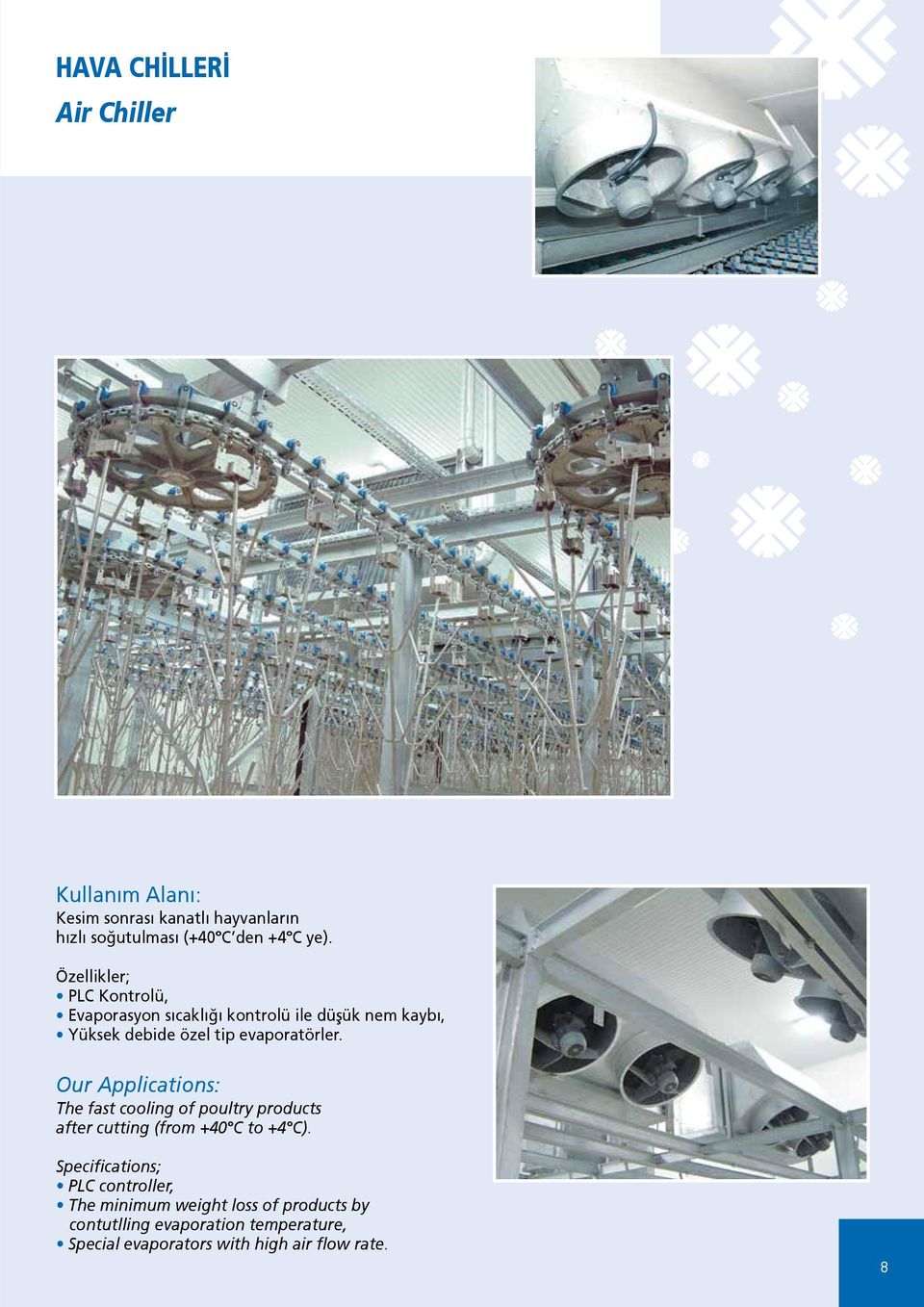 Our Applications: The fast cooling of poultry products after cutting (from +40 C to +4 C).