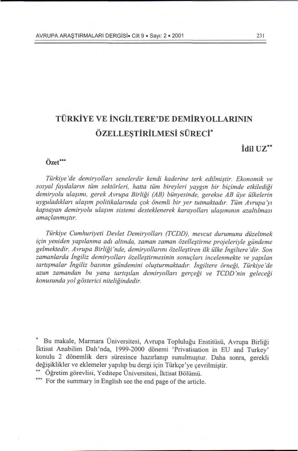 $lml, gerek Avrupa Birligi (AB) bunyesinde, gerekse AB uye ulkelerin uyguladzklan ula.$lm politikalarmda r;ok onemli bir yer tutmaktadzr. Tum Avrupa yz kapsayan demiryolu ula.