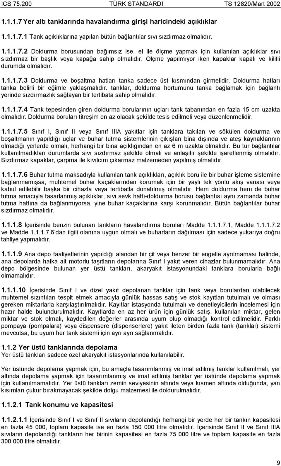 Doldurma hatlarõ tanka belirli bir eğimle yaklaşmalõdõr. tanklar, doldurma hortumunu tanka bağlamak için bağlantõ yerinde sõzdõrmazlõk sağlayan bir tertibata sahip olmalõdõr. 1.1.1.7.