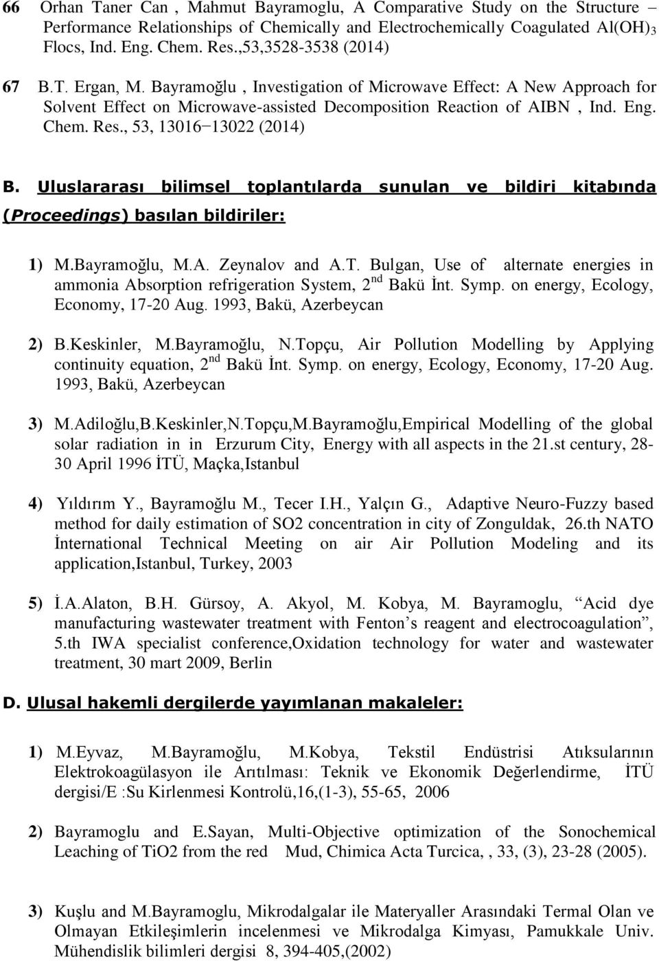 , 53, 13016 13022 (2014) B. Uluslararası bilimsel toplantılarda sunulan ve bildiri kitabında (Proceedings) basılan bildiriler: 1) M.Bayramoğlu, M.A. Zeynalov and A.T.