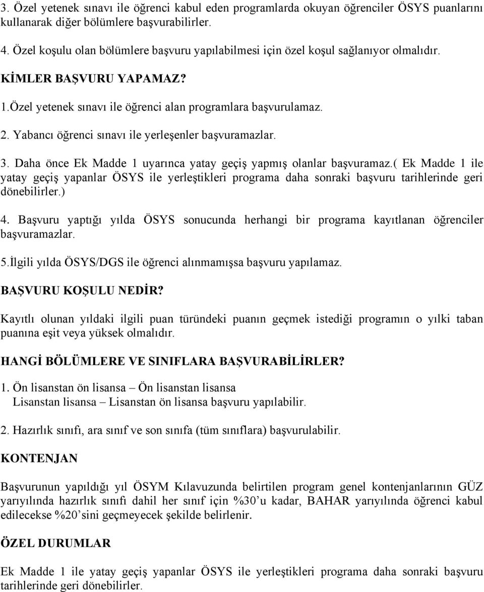 Yabancı öğrenci sınavı ile yerleşenler başvuramazlar. 3. Daha önce Ek Madde 1 uyarınca yatay geçiş yapmış olanlar başvuramaz.