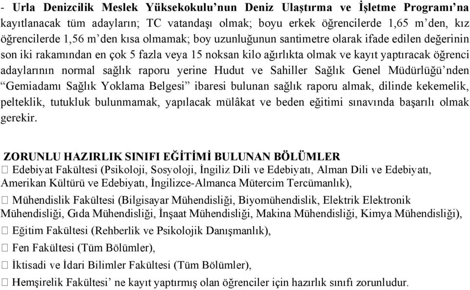 yerine Hudut ve Sahiller Sağlık Genel Müdürlüğü nden Gemiadamı Sağlık Yoklama Belgesi ibaresi bulunan sağlık raporu almak, dilinde kekemelik, pelteklik, tutukluk bulunmamak, yapılacak mülâkat ve