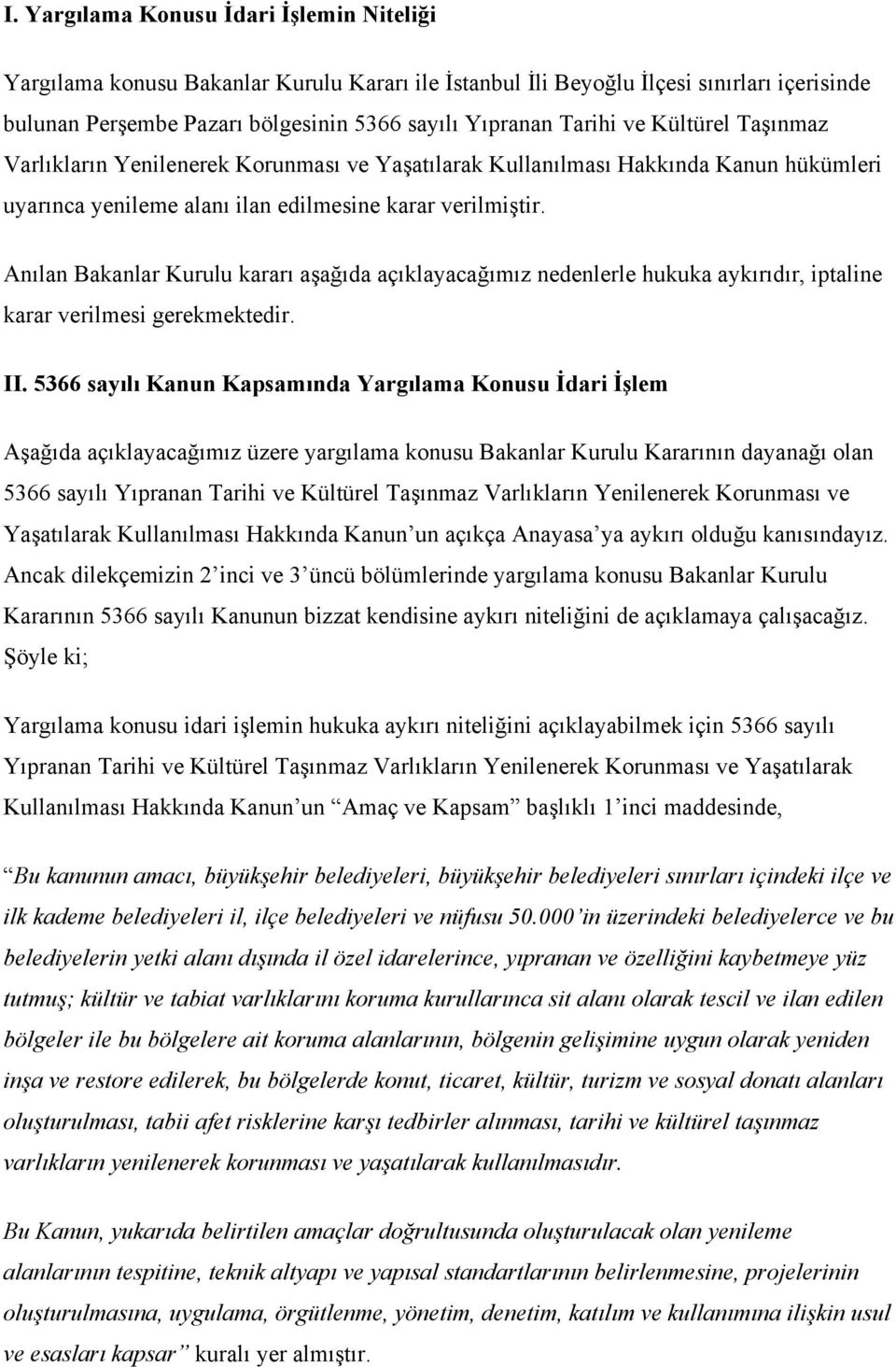 Anılan Bakanlar Kurulu kararı aşağıda açıklayacağımız nedenlerle hukuka aykırıdır, iptaline karar verilmesi gerekmektedir. II.