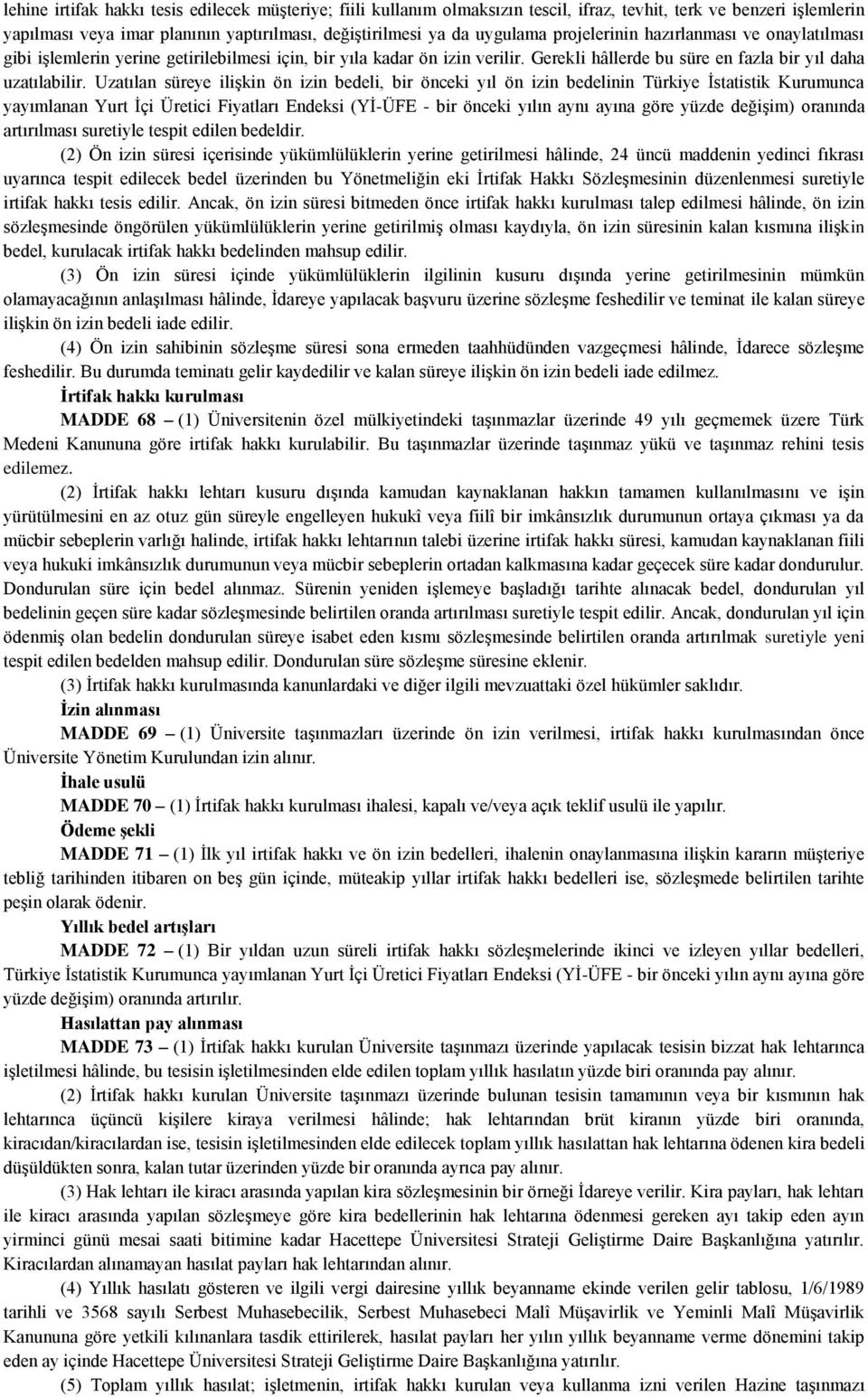 Uzatılan süreye ilişkin ön izin bedeli, bir önceki yıl ön izin bedelinin Türkiye İstatistik Kurumunca yayımlanan Yurt İçi Üretici Fiyatları Endeksi (Yİ-ÜFE - bir önceki yılın aynı ayına göre yüzde