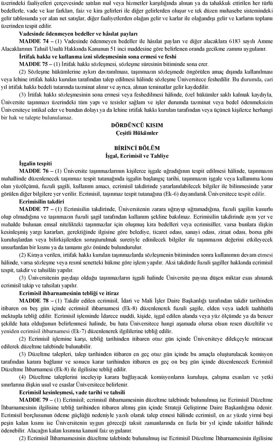 Vadesinde ödenmeyen bedeller ve hâsılat payları MADDE 74 (1) Vadesinde ödenmeyen bedeller ile hâsılat payları ve diğer alacaklara 6183 sayılı Amme Alacaklarının Tahsil Usulü Hakkında Kanunun 51 inci