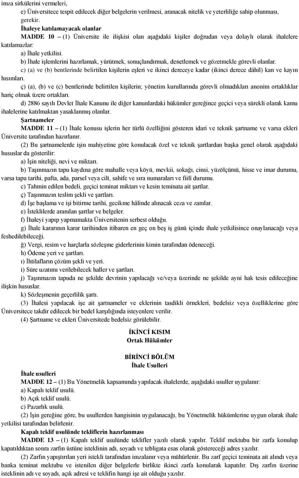 b) İhale işlemlerini hazırlamak, yürütmek, sonuçlandırmak, denetlemek ve gözetmekle görevli olanlar.