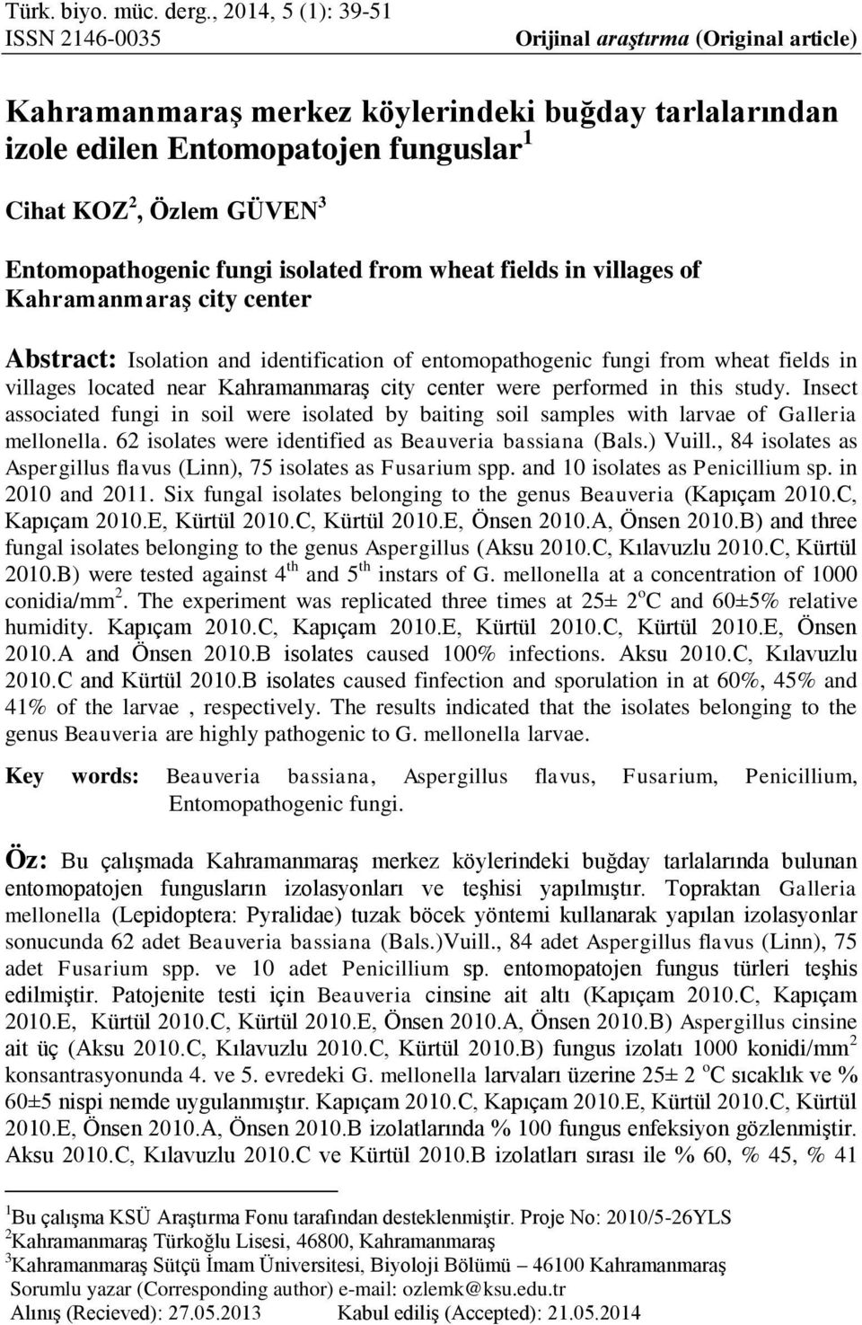 Entomopathogenic fungi isolated from wheat fields in villages of KahramanmaraĢ city center Abstract: Isolation and identification of entomopathogenic fungi from wheat fields in villages located near