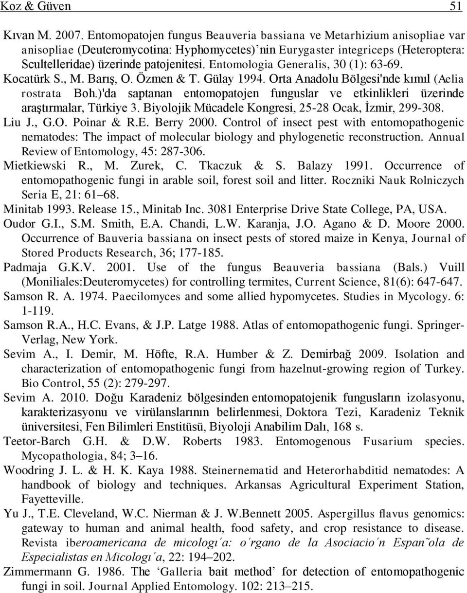 Entomologia Generalis, 30 (1): 63-69. Kocatürk S., M. BarıĢ, O. Özmen & T. Gülay 1994. Orta Anadolu Bölgesi'nde kımıl (Aelia rostrata Boh.
