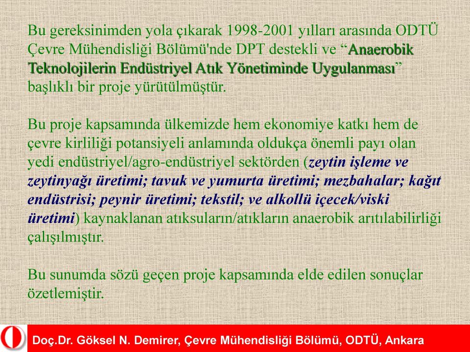 Bu proje kapsamında ülkemizde hem ekonomiye katkı hem de çevre kirliliği potansiyeli anlamında oldukça önemli payı olan yedi endüstriyel/agro-endüstriyel sektörden