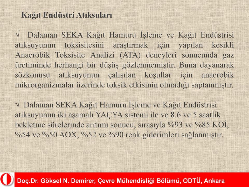 Buna dayanarak sözkonusu atıksuyunun çalışılan koşullar için anaerobik mikrorganizmalar üzerinde toksik etkisinin olmadığı saptanmıştır.