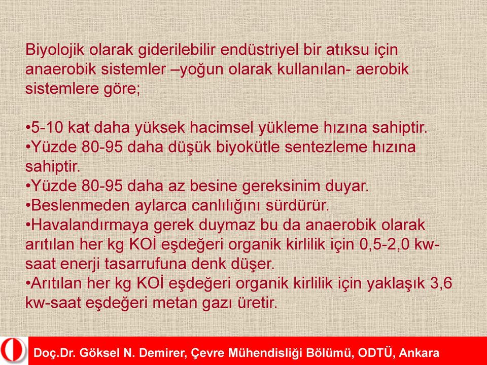 Yüzde 80-95 daha az besine gereksinim duyar. Beslenmeden aylarca canlılığını sürdürür.